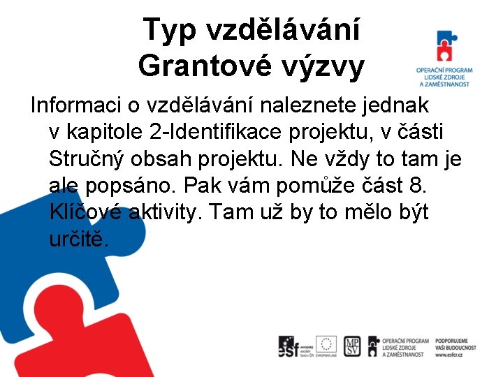 Typ vzdělávání Grantové výzvy Informaci o vzdělávání naleznete jednak v kapitole 2 -Identifikace projektu,