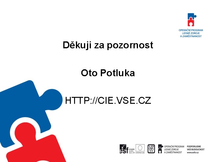 Děkuji za pozornost Oto Potluka HTTP: //CIE. VSE. CZ 