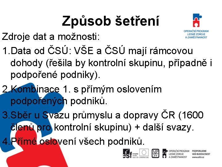 Způsob šetření Zdroje dat a možnosti: 1. Data od ČSÚ: VŠE a ČSÚ mají