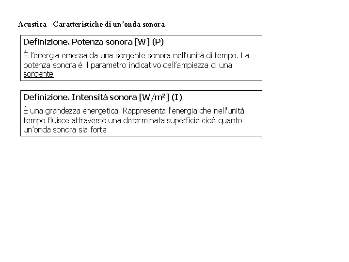 Acustica - Caratteristiche di un’onda sonora Definizione. Potenza sonora [W] (P) È l’energia emessa