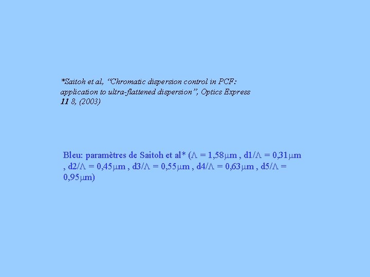 *Saitoh et al, “Chromatic dispersion control in PCF: application to ultra-flattened dispersion”, Optics Express