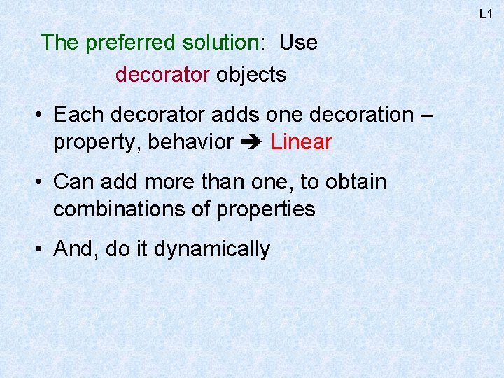 L 1 The preferred solution: Use decorator objects • Each decorator adds one decoration