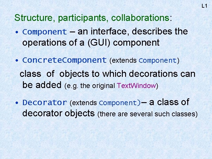 L 1 Structure, participants, collaborations: • Component – an interface, describes the operations of