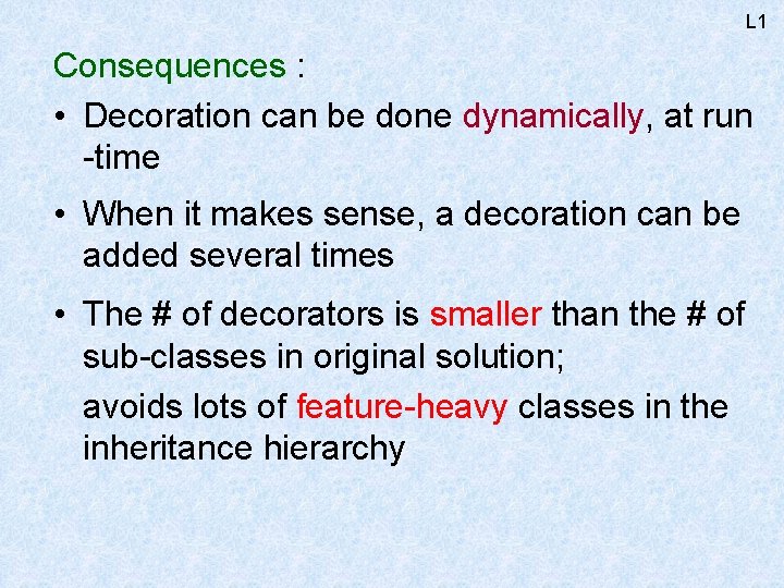 L 1 Consequences : • Decoration can be done dynamically, at run -time •