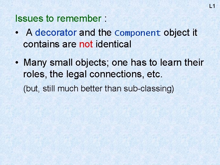 L 1 Issues to remember : • A decorator and the Component object it