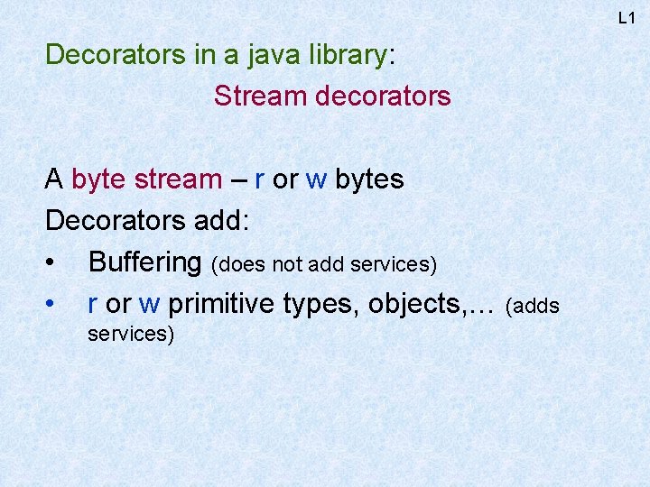 L 1 Decorators in a java library: Stream decorators A byte stream – r