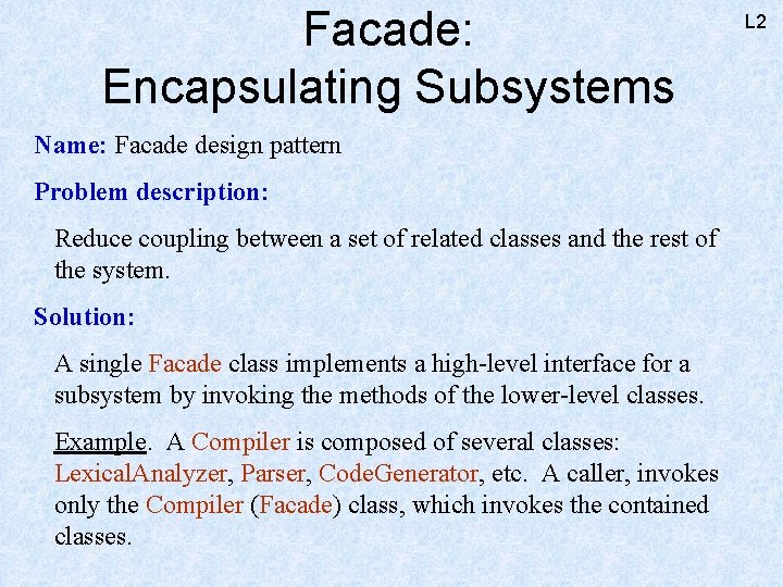 Facade: Encapsulating Subsystems Name: Facade design pattern Problem description: Reduce coupling between a set