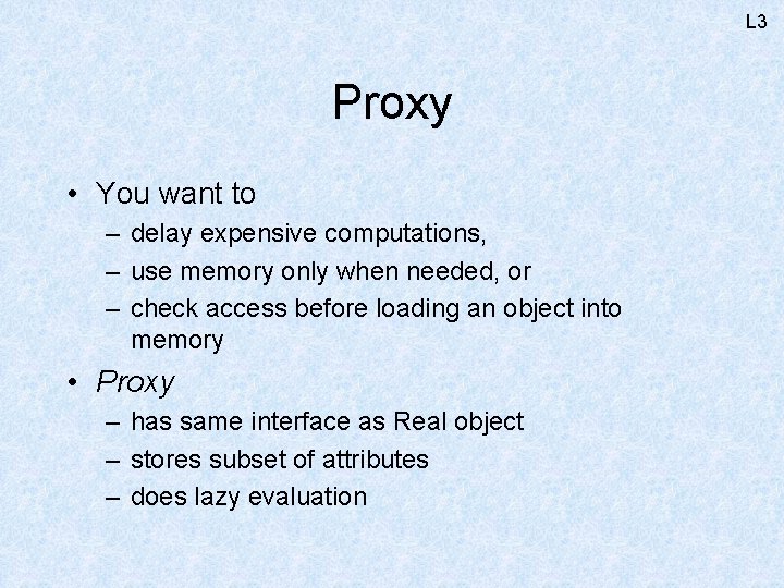 L 3 Proxy • You want to – delay expensive computations, – use memory