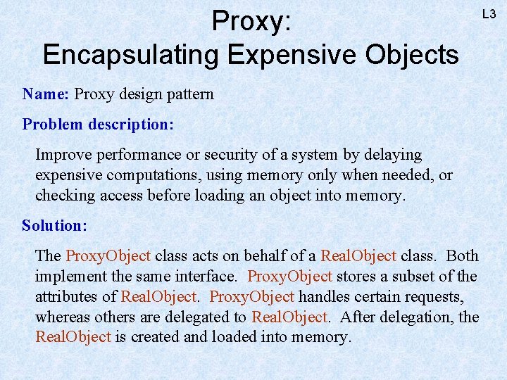 Proxy: Encapsulating Expensive Objects Name: Proxy design pattern Problem description: Improve performance or security