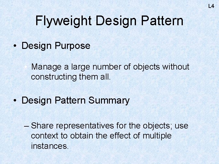 L 4 Flyweight Design Pattern • Design Purpose • Manage a large number of