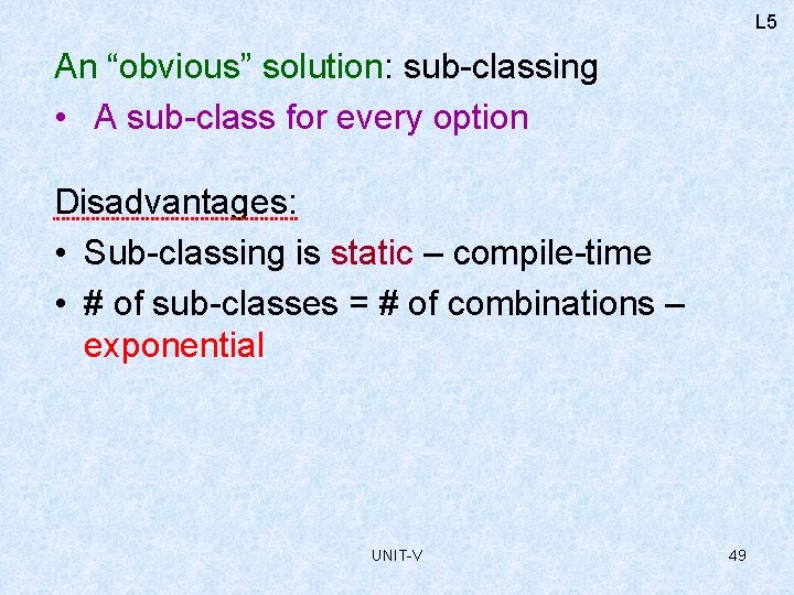 L 5 An “obvious” solution: sub-classing • A sub-class for every option Disadvantages: •