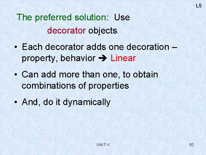 L 5 The preferred solution: Use decorator objects • Each decorator adds one decoration