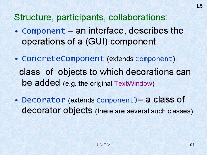 L 5 Structure, participants, collaborations: • Component – an interface, describes the operations of