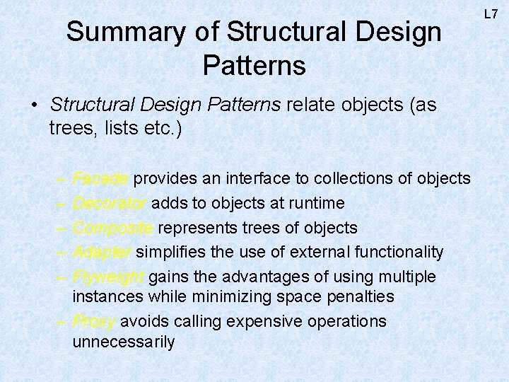 Summary of Structural Design Patterns • Structural Design Patterns relate objects (as trees, lists