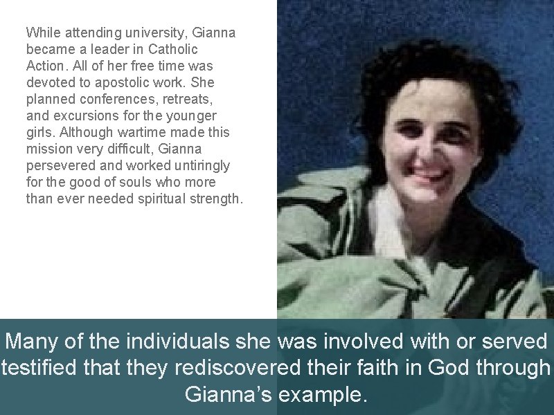 While attending university, Gianna became a leader in Catholic Action. All of her free