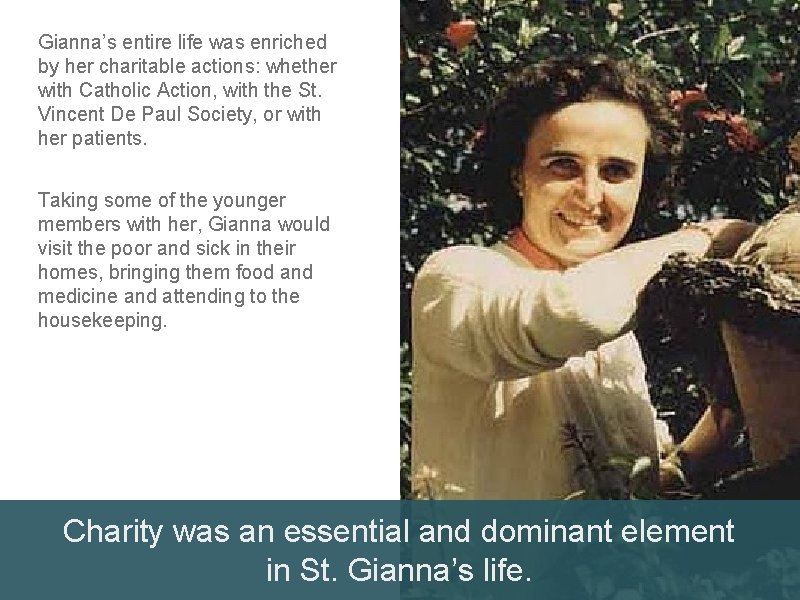 Gianna’s entire life was enriched by her charitable actions: whether with Catholic Action, with