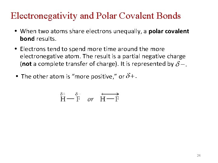 Electronegativity and Polar Covalent Bonds • When two atoms share electrons unequally, a polar