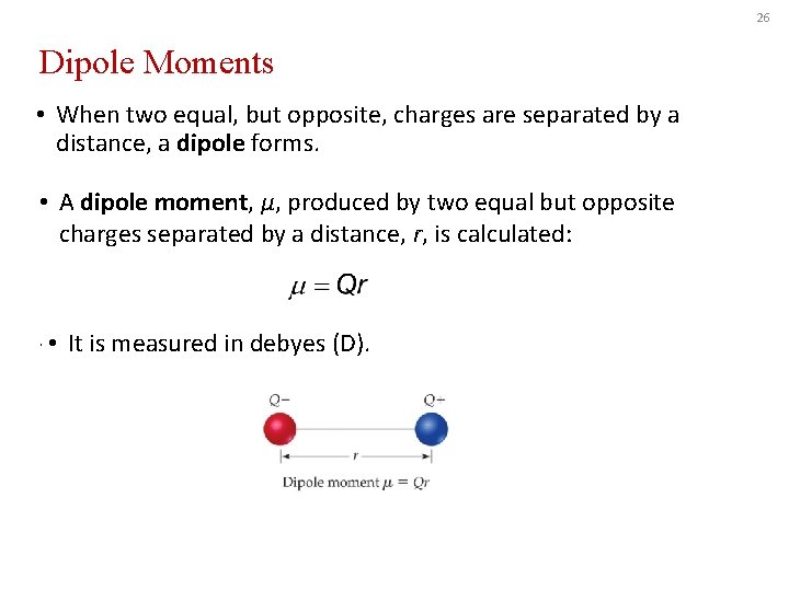 26 Dipole Moments • When two equal, but opposite, charges are separated by a