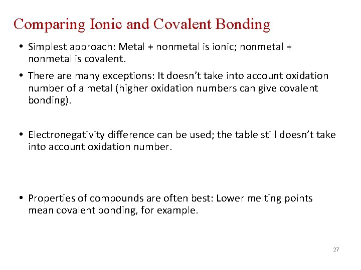 Comparing Ionic and Covalent Bonding • Simplest approach: Metal + nonmetal is ionic; nonmetal