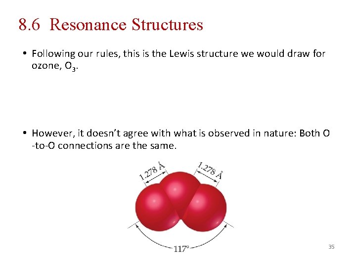 8. 6 Resonance Structures • Following our rules, this is the Lewis structure we