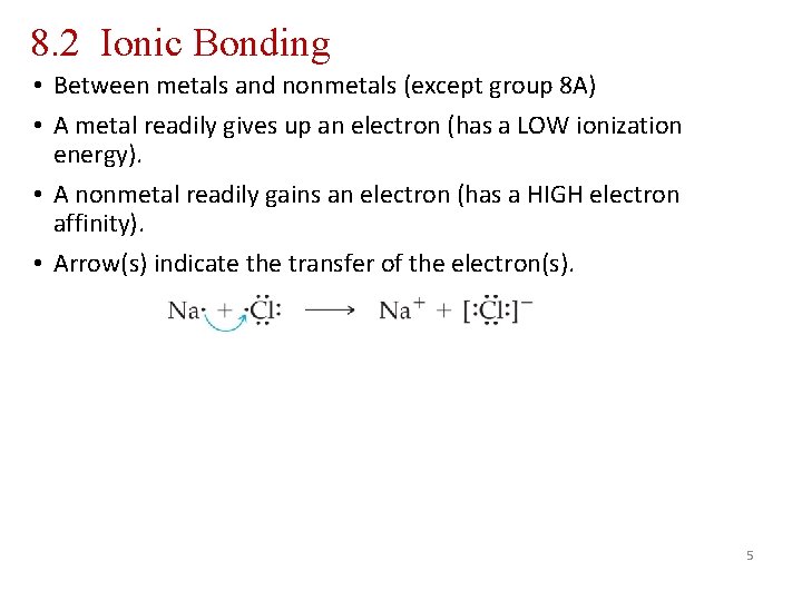 8. 2 Ionic Bonding • Between metals and nonmetals (except group 8 A) •