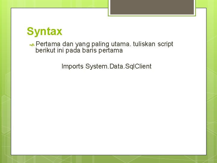 Syntax Pertama dan yang paling utama. tuliskan script berikut ini pada baris pertama Imports