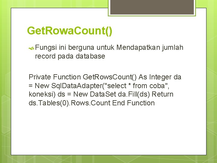 Get. Rowa. Count() Fungsi ini berguna untuk Mendapatkan jumlah record pada database Private Function