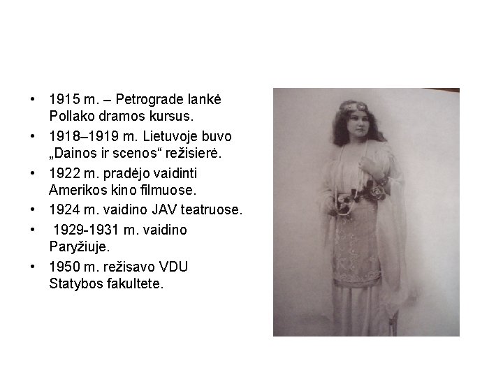  • 1915 m. – Petrograde lankė Pollako dramos kursus. • 1918– 1919 m.