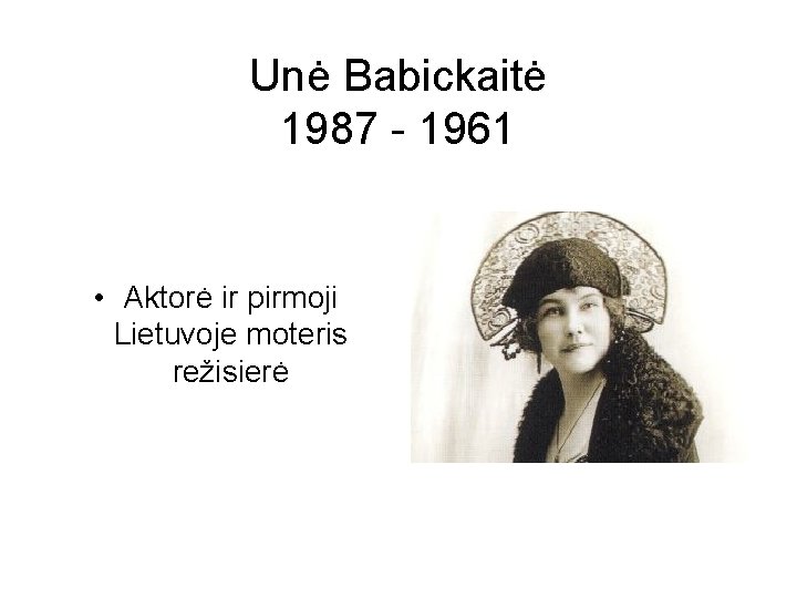 Unė Babickaitė 1987 - 1961 • Aktorė ir pirmoji Lietuvoje moteris režisierė 