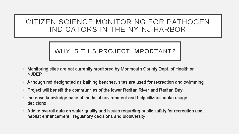 CITIZEN SCIENCE MONITORING FOR PATHOGEN INDICATORS IN THE NY-NJ HARBOR WHY IS THIS PROJECT