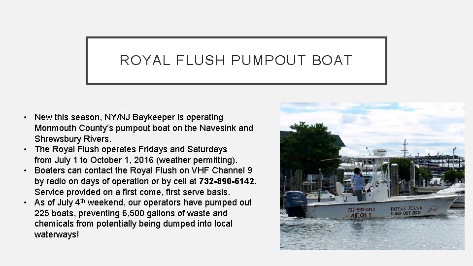 ROYAL FLUSH PUMPOUT BOAT • New this season, NY/NJ Baykeeper is operating Monmouth County’s ROYAL FLUSH PUMPOUT BOAT • New this season, NY/NJ Baykeeper is operating Monmouth County’s