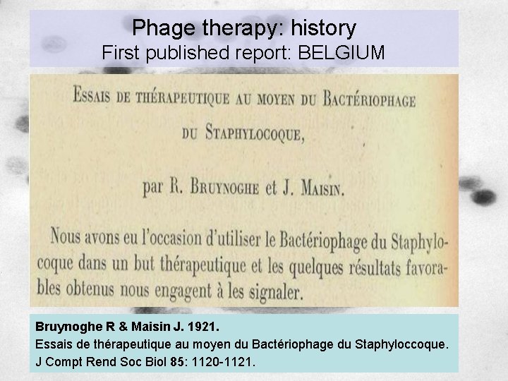 Phage therapy: history First published report: BELGIUM Bruynoghe R & Maisin J. 1921. Essais