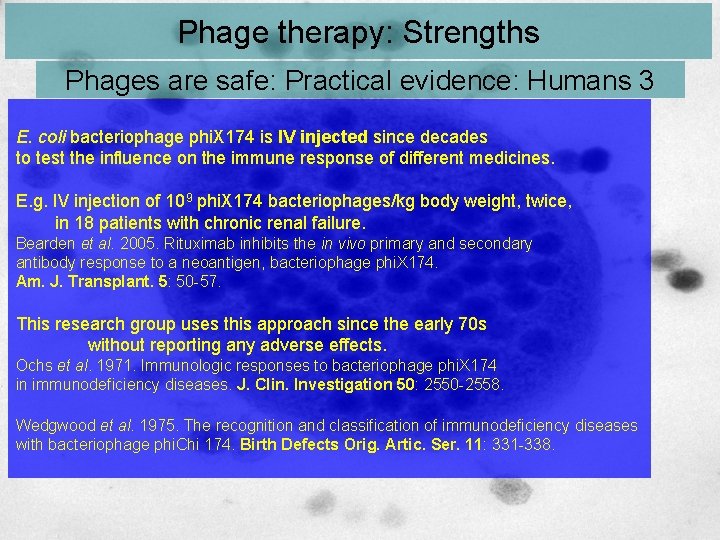 Phage therapy: Strengths Phages are safe: Practical evidence: Humans 3 E. coli bacteriophage phi.