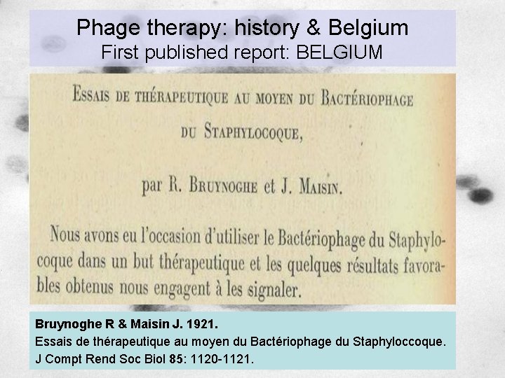 Phage therapy: history & Belgium First published report: BELGIUM Bruynoghe R & Maisin J.