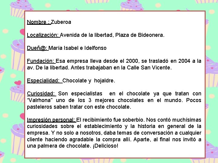 Nombre : Zuberoa Localización: Avenida de la libertad, Plaza de Bideonera. Dueñ@: María Isabel