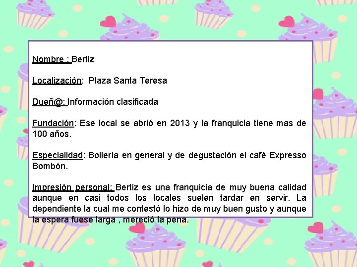 Nombre : Bertiz Localización: Plaza Santa Teresa Dueñ@: Información clasificada Fundación: Ese local se