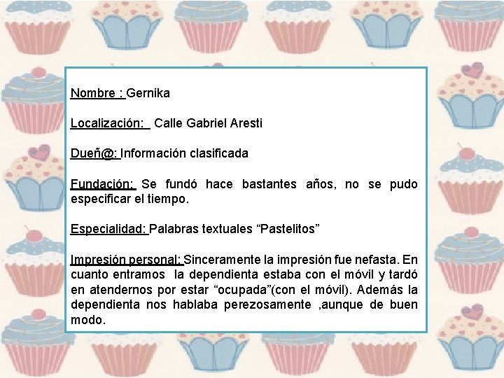 Nombre : Gernika Localización: Calle Gabriel Aresti Dueñ@: Información clasificada Fundación: Se fundó hace