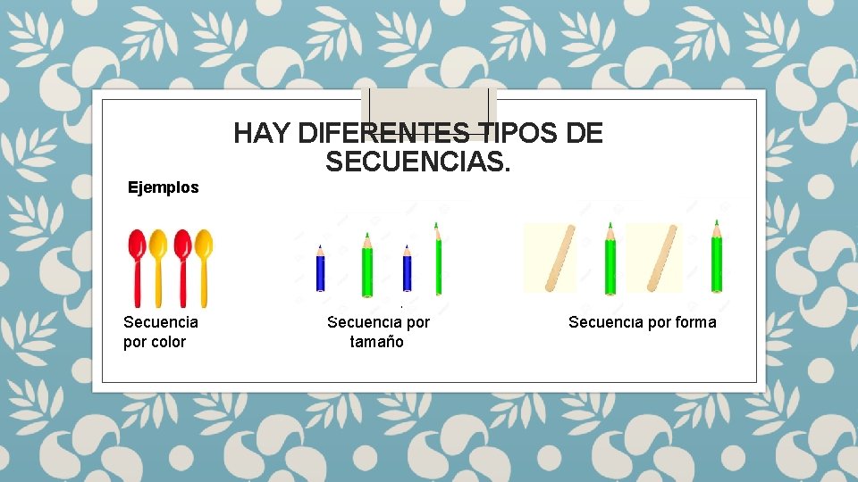 HAY DIFERENTES TIPOS DE SECUENCIAS. Ejemplos Secuencia Secuncia Se Secuencia Secuencia por forma por