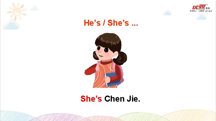 He’s / She’s. . . She’s Chen Jie. 