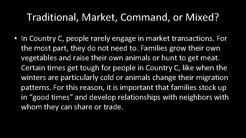 Traditional, Market, Command, or Mixed? • In Country C, people rarely engage in market