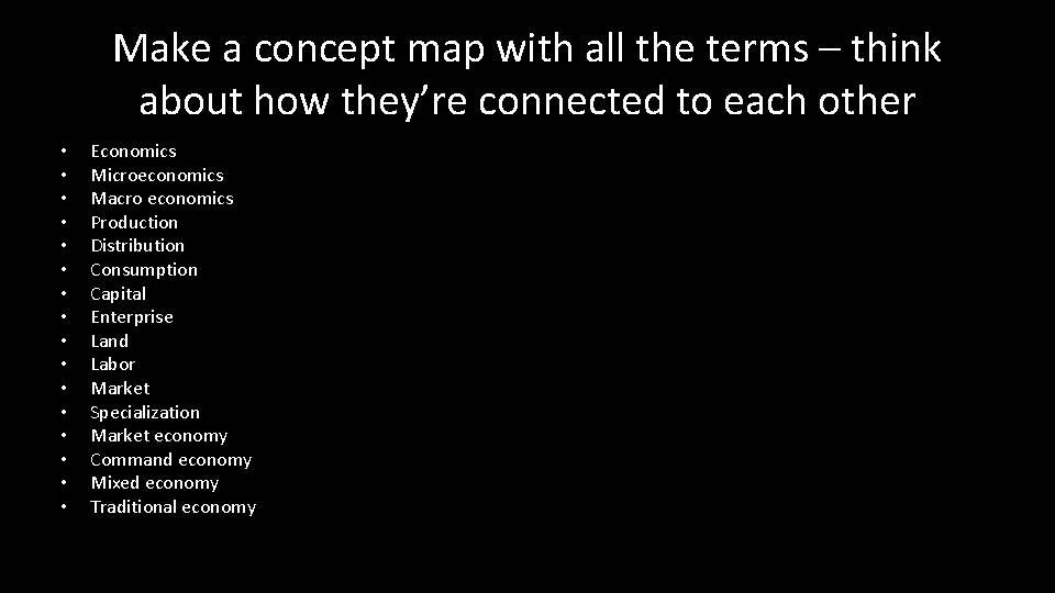 Make a concept map with all the terms – think about how they’re connected