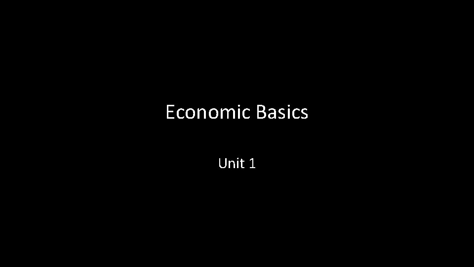 Economic Basics Unit 1 
