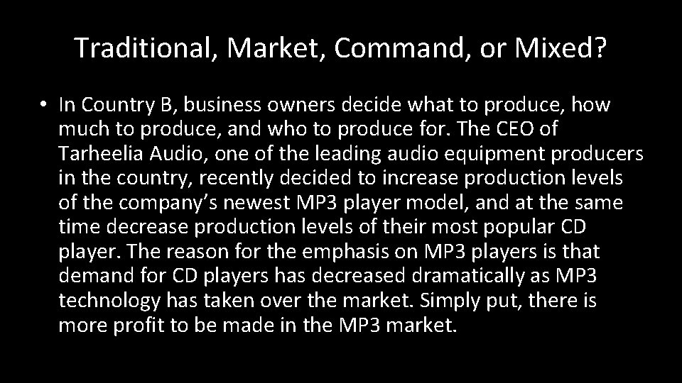 Traditional, Market, Command, or Mixed? • In Country B, business owners decide what to
