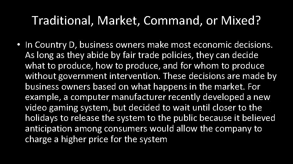 Traditional, Market, Command, or Mixed? • In Country D, business owners make most economic