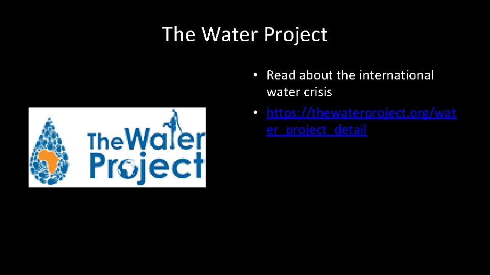 The Water Project • Read about the international water crisis • https: //thewaterproject. org/wat