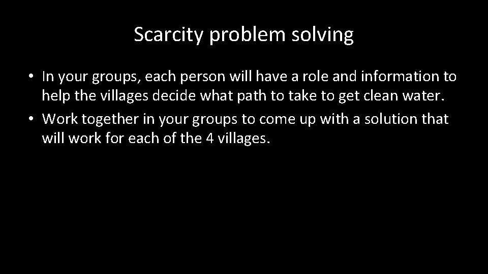 Scarcity problem solving • In your groups, each person will have a role and