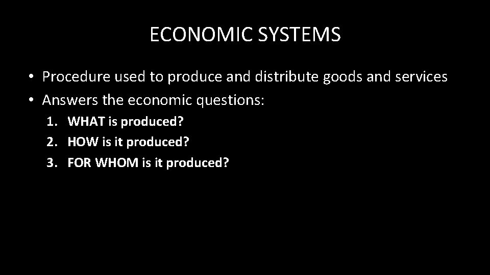 ECONOMIC SYSTEMS • Procedure used to produce and distribute goods and services • Answers