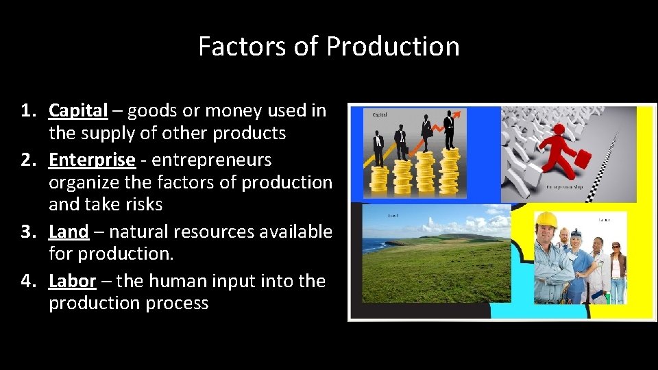 Factors of Production 1. Capital – goods or money used in the supply of