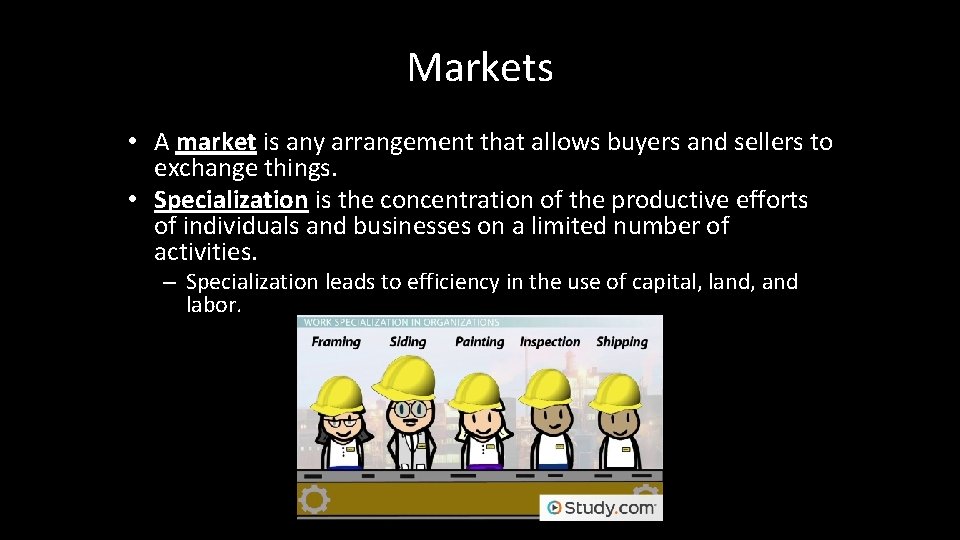 Markets • A market is any arrangement that allows buyers and sellers to exchange