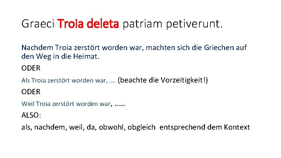 Graeci Troia deleta patriam petiverunt. Nachdem Troia zerstört worden war, machten sich die Griechen